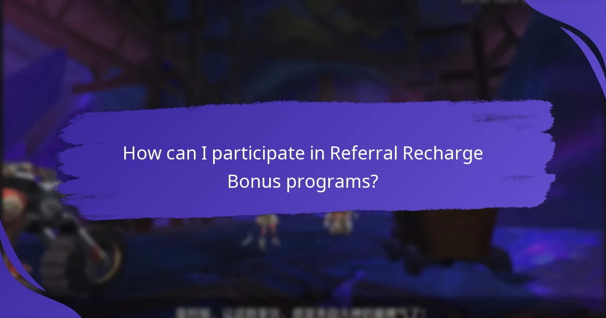 How can I participate in Referral Recharge Bonus programs?