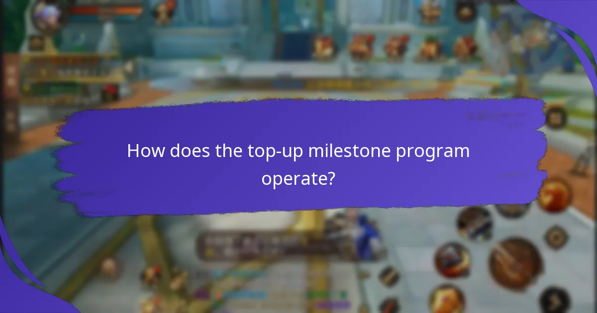 How does the top-up milestone program operate?