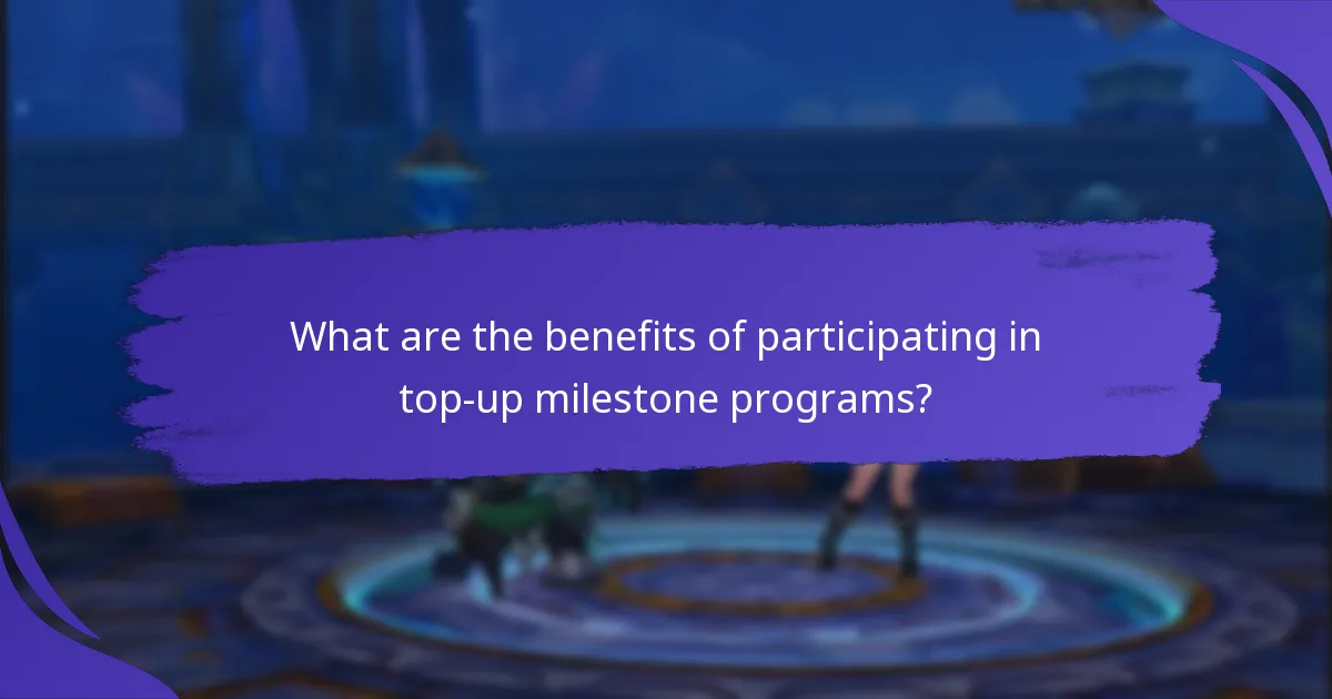 What are the benefits of participating in top-up milestone programs?